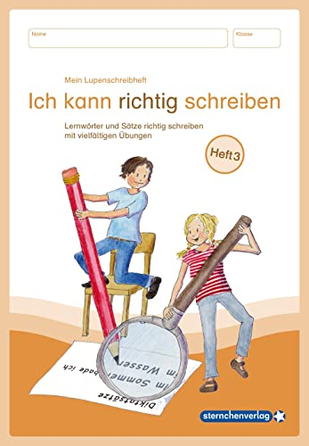 Mein Lupenschreibheft 3 - Ich kann richtig schreiben -: - Lernwörter und Sätze richtig schreiben mit vielfältigen Übungen Heft 3