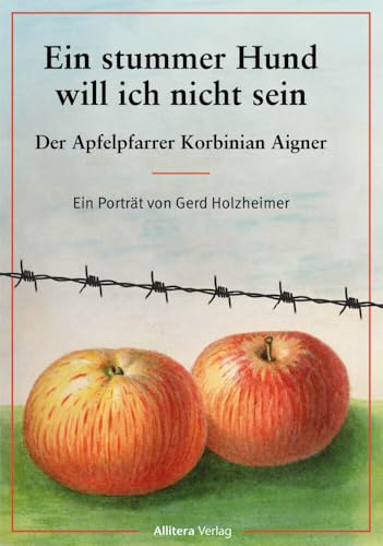 Ein stumnmer Hund will ich nicht sein: Der Apfelpfarrer Korbinian Aigner - Ein Porträt