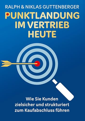 Punktlandung im Vertrieb heute: Wie Sie Kunden zielsicher und strukturiert zum Kaufabschluss führen