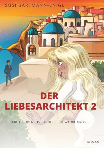 Der Liebesarchitekt 2: Mr. Freudenkuss findet seine wahre Größe