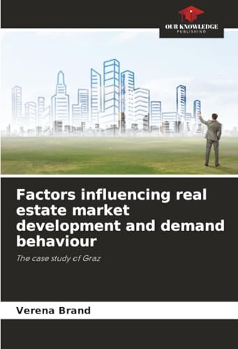 Factors influencing real estate market development and demand behaviour: The case study of Graz