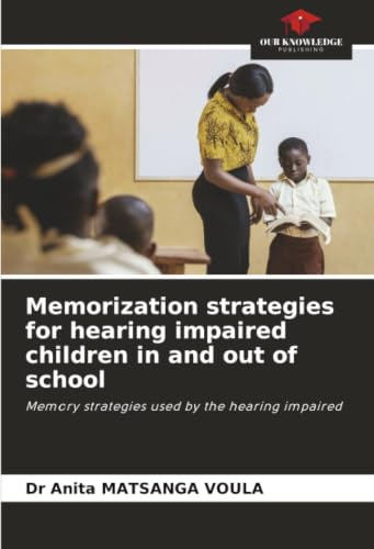 Memorization strategies for hearing impaired children in and out of school: Memory strategies used by the hearing impaired