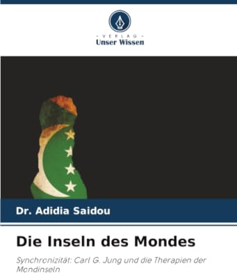 Die Inseln des Mondes: Synchronizität: Carl G. Jung und die Therapien der Mondinseln