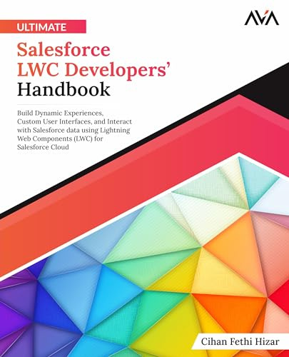 Ultimate Salesforce LWC Developers’ Handbook: Build Dynamic Experiences, Custom User Interfaces, and Interact with Salesforce data using Lightning Web ... Tools Specialist — Jira & Salesforce, Band 3)