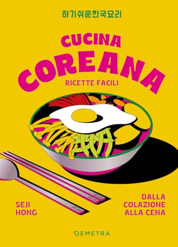 Cucina coreana. Ricette facili dalla colazione alla cena (Cucina contemporanea e creativa)
