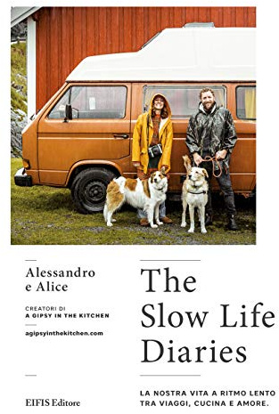 The slow life diaries. La nostra vita a ritmo lento tra viaggi, cucina e amore. Ediz. a colori