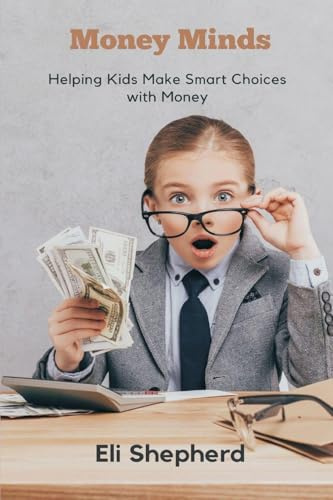 Money Minds: Helping Kids Make Smart Choices with Money