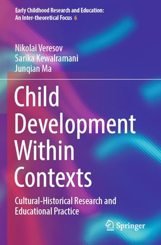 Child Development Within Contexts: Cultural-Historical Research and Educational Practice (Early Childhood Research and Education: An Inter-theoretical Focus, Band 6)