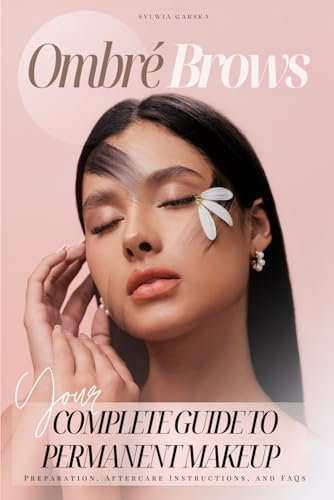 Ombré Brows: Your Complete Guide to Permanent Makeup | Preparation, Aftercare Instructions, and FAQs