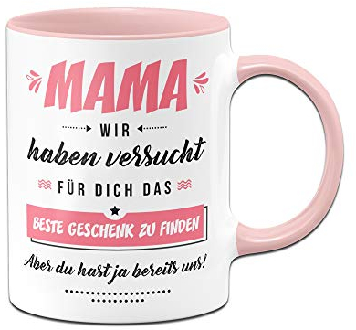 Tassenbrennerei Tasse Mama wir haben versucht für Dich ein Geschenk zu finden aber du hast ja bereits uns (Rosa)