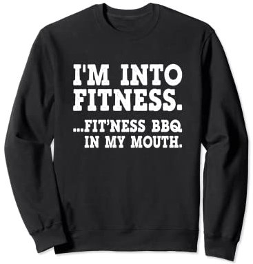 I'm Into Fitness Bbq In My Mouth Grill Sweatshirt