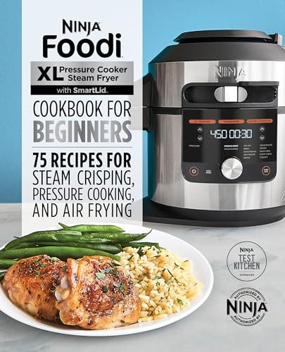 Ninja® Foodi™ XL Pressure Cooker Steam Fryer with SmartLid Cookbook for Beginners: 75 Recipes for Steam Crisping, Pressure Cooking, and Air Frying (English Edition)