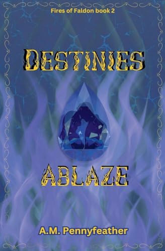 Destinies Ablaze (Fires of Faldon, Band 2)