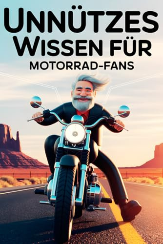 Unnützes Wissen für Motorrad-Fans: 238 Fakten für Motorradfahrer und Biker: Kurioses, verrückte Rekorde und Geschichten von der Straße