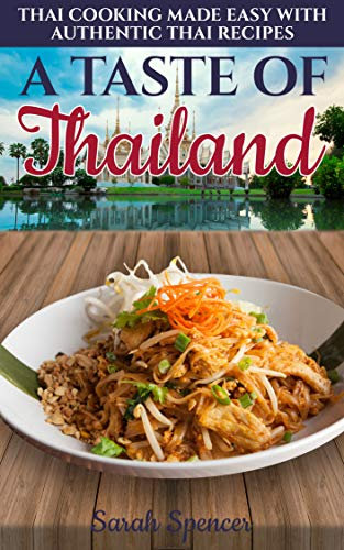 A Taste of Thailand: Thai Cooking Made Easy with Authentic Thai Recipes (Best Recipes from Around the World) (English Edition)