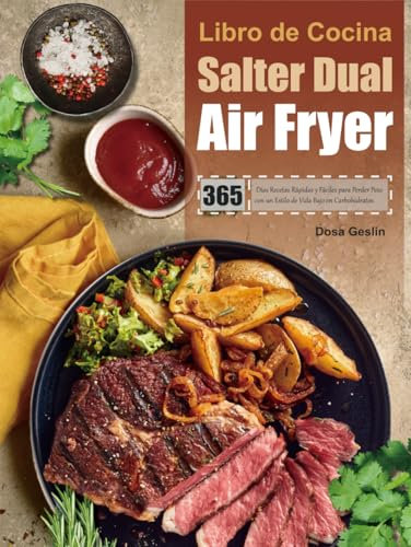 Libro de Cocina Salter Dual Air Fryer: 365 Días Recetas Rápidas y Fáciles para Perder Peso con un Estilo de Vida Bajo en Carbohidratos.
