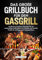 Das große Grillbuch für den Gasgrill: Kochbuch mit leckeren Rezepten für ein meisterhaftes Grillerlebnis mit Freunden und Familie! Perfekt für Anfänger und Fortgeschrittene