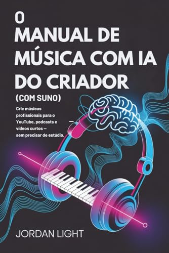 O Manual de Música com IA do Criador: Crie músicas profissionais para o YouTube, podcasts e vídeos curtos — sem precisar de estúdio.