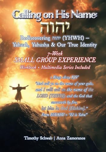 Calling on His Name: Rediscovering ¿¿¿¿ (YHWH) - Yahuah, Yahusha & Our True Identity - 7-Week Study