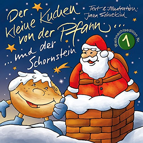 Der kleine Kuchen von der Pfann und der Schornstein: ein Weihnachtsbüchlein für Groß und Klein (Ein kleiner Kuchen von der Pfann... Weihnachtsedition 1)