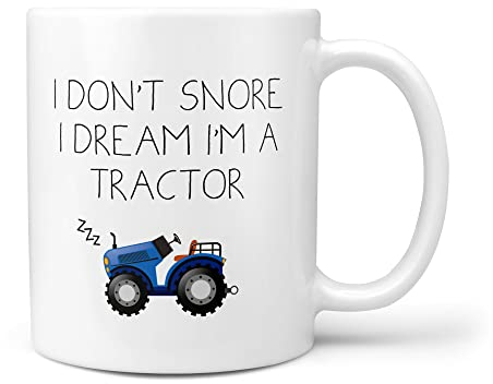 I Don't Snore, I Dream I'm A Tractor Mug - Father's Day Gift Snorer Funny Birthday Christmas Daddy Loud Sleeper Fun Snore Gift