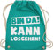 Turnbeutel Rucksack - Sprüche Statement mit - Bin da kann losgehen Spruch I - Unisize - Türkis - hipster bag beutel+rucksack+mit+sprüchen sprueche gruppen beutel tasche party sprüchen spruechen