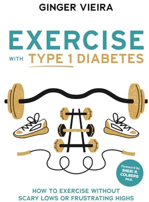Exercise with Type 1 Diabetes: How to exercise without scary lows or frustrating highs