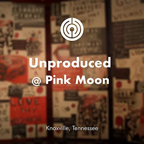 Unproduced @ Pink Moon