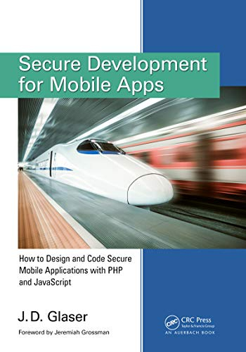 Secure Development for Mobile Apps: How to Design and Code Secure Mobile Applications with PHP and JavaScript (English Edition)