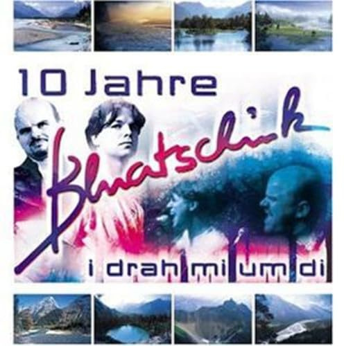 I Drah Mi Um di - 10 Jahre Bluatschink