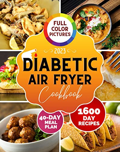Diabetic Air Fryer Cookbook: 1600-Day Healthy and Mouthwatering Recipes to Manage Diabetes while Tasting Delicious Food. Includes Super-Fast 5-Minute Dishes