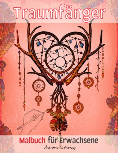 Traumfänger Malbuch für Erwachsene: Grossartige Einseitig Bedruckte Seiten, um sie mit Wunderschöne Traumfänger, Federdesigns, Mandalas und Mehr für Spass und Entspannung Auszumalen