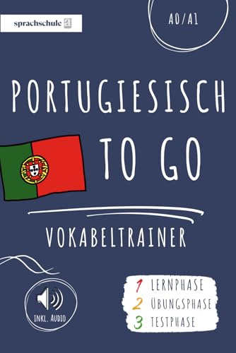 Portugiesisch to go Vokabeltrainer: Portugiesisch lernen - Dein Portugiesisch Vokabelbuch zum Erlernen neuer Wörter (inkl. Audio) – Vokabeln lernen in 3 Phasen: Lernphase, Übungsphase & Testphase