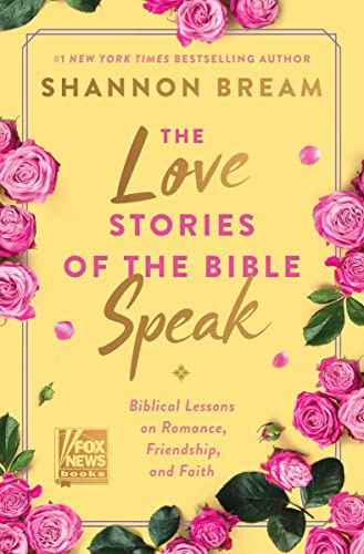 The Love Stories of the Bible Speak: A Study of Biblical Love in Marriage, Friendship, and Family (Fox News Books)