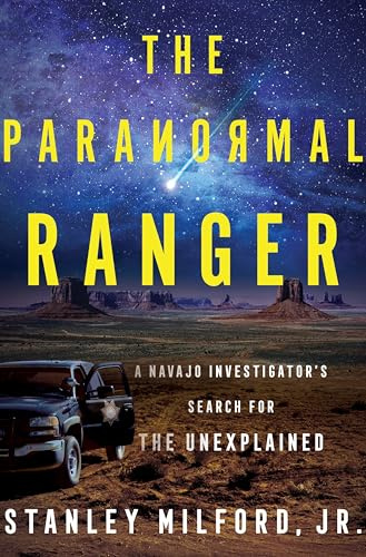 The Paranormal Ranger: A Navajo Investigator’s Search for the Unexplained