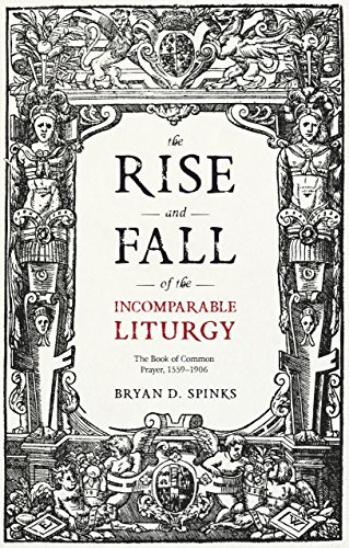 The Rise and Fall of the Incomparable Liturgy: The Book of Common Prayer, 1559-1906