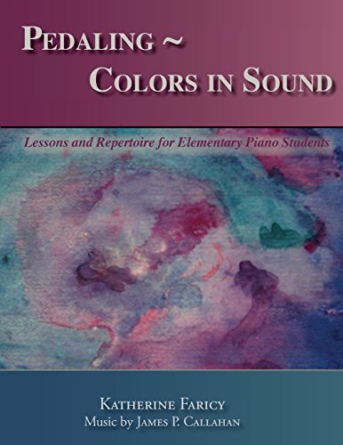 Pedaling ~ Colors in Sound: Lessons and Repertoire for Elementary Piano Students