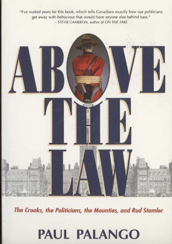 Above the Law: The Crooks, the Politicians, the Mounties, and Rod Stamler