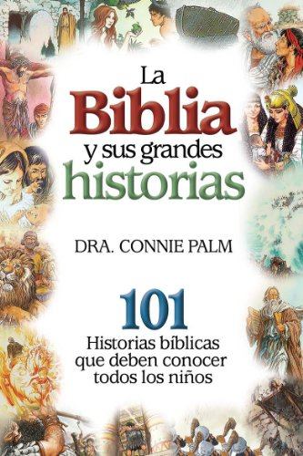 Las biblia y sus grandes historias/ The bible and its great stories: 101 Historias Biblicas Que Deben Conocer Todos Los Ninos