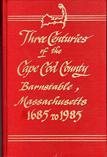 Three centuries of the Cape Cod county, Barnstable, Massachusetts 1685 to 1985