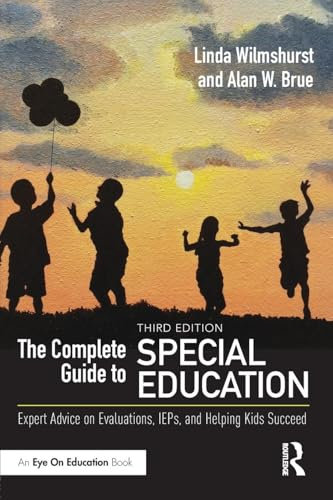 The Complete Guide to Special Education: Expert Advice on Evaluations, IEPs, and Helping Kids Succeed