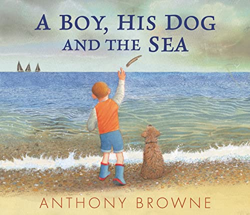 A Boy, His Dog and the Sea: A beautiful picture book about family adventures at the seaside for readers age 3–7 years