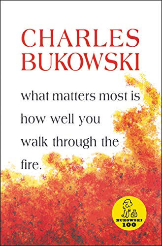 What Matters Most Is How Well You Walk Through the Fire: A Posthumous Bukowski Collection – Raw and Authentic Literary Poetry