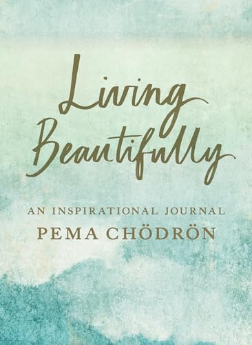 Living Beautifully: An Inspirational Journal: A Pema Chodron Inspirational Journal