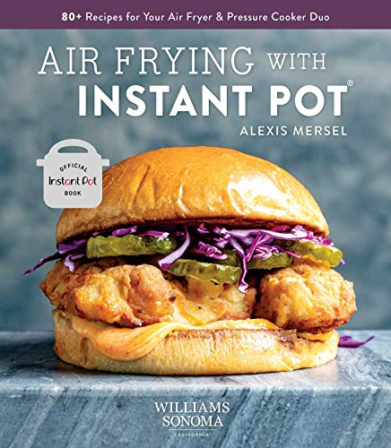 Air Frying with Instant Pot: 80+ Recipes for Your Air Fryer & Pressure Cooker Duo: 80+ Recipes for Your Air Fryer and Pressure Cooker Duo