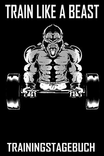 Train like a Beast - Trainingstagebuch: DIN A5 Trainingstagebuch / Fitnessplaner für Krafttraining / Cardio im Fitness-Studio mit Erfolgskontrolle, Jahreskalender, Platz für Notizen