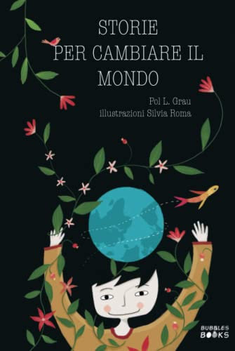 Storie per cambiare il mondo: Libro per bambine e bambine che vogliono cambiare il mondo.