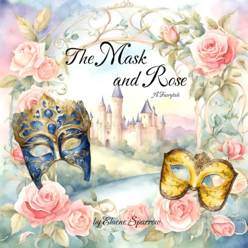 The Mask and Rose: A Fairytale