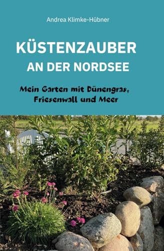 KÜSTENZAUBER AN DER NORDSEE: MEIN GARTEN MIT DÜNENGRAS, FRIESENWALL UND MEER