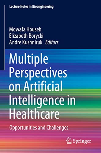 Multiple Perspectives on Artificial Intelligence in Healthcare: Opportunities and Challenges (Lecture Notes in Bioengineering)
